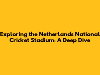 Exploring the Netherlands' National Cricket Stadium: A Deep Dive