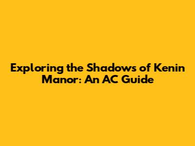 Exploring the Shadows of Kenin Manor: An AC Guide