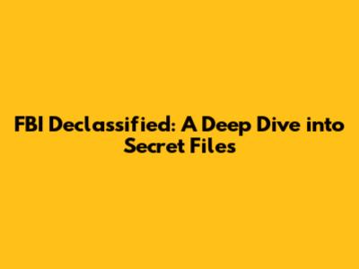 FBI Declassified: A Deep Dive into Secret Files