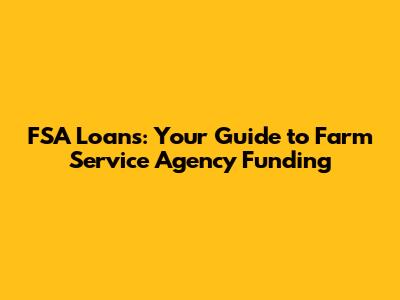 FSA Loans: Your Guide to Farm Service Agency Funding