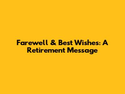 Farewell & Best Wishes: A Retirement Message