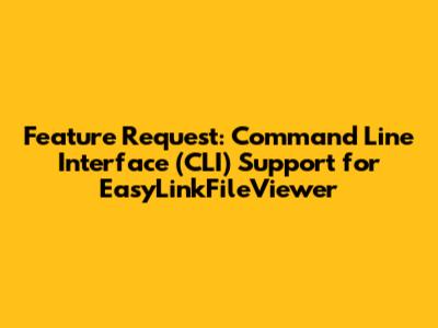 Feature Request: Command Line Interface (CLI) Support for EasyLinkFileViewer