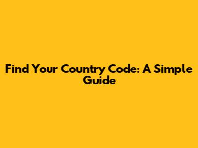 Find Your Country Code: A Simple Guide