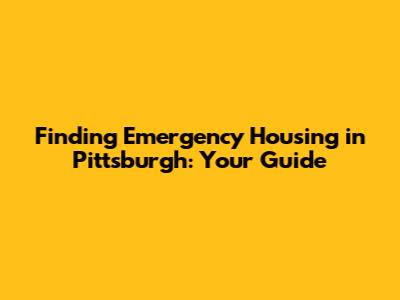 Finding Emergency Housing in Pittsburgh: Your Guide