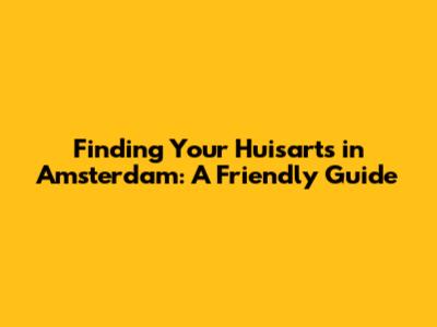 Finding Your Huisarts in Amsterdam: A Friendly Guide