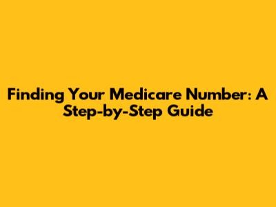 Finding Your Medicare Number: A Step-by-Step Guide