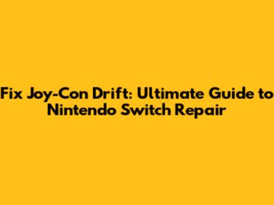 Fix Joy-Con Drift: Ultimate Guide to Nintendo Switch Repair