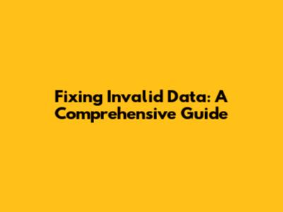 Fixing Invalid Data: A Comprehensive Guide
