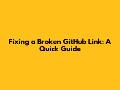 Fixing a Broken GitHub Link: A Quick Guide