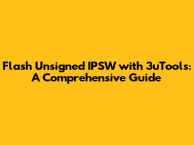 Flash Unsigned IPSW with 3uTools: A Comprehensive Guide