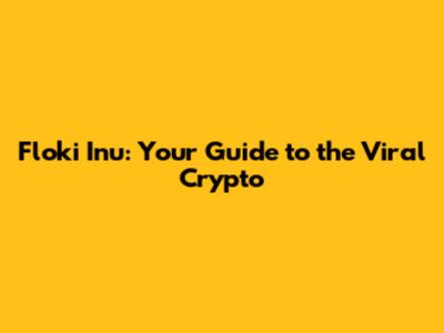 Floki Inu: Your Guide to the Viral Crypto