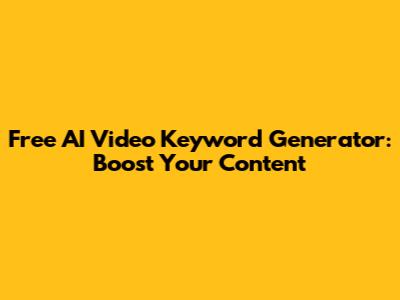 Free AI Video Keyword Generator: Boost Your Content
