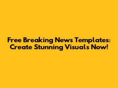 Free Breaking News Templates: Create Stunning Visuals Now!