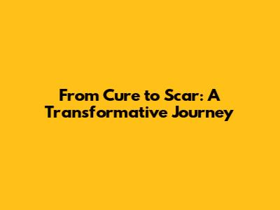From Cure to Scar: A Transformative Journey