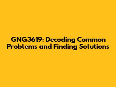 GNG3619: Decoding Common Problems and Finding Solutions