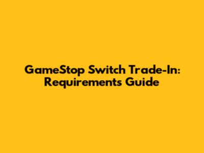 GameStop Switch Trade-In: Requirements Guide