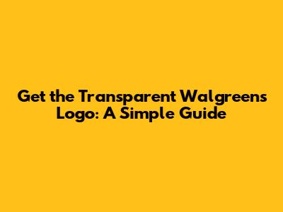 Get the Transparent Walgreens Logo: A Simple Guide