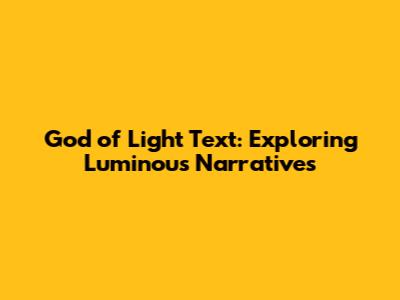God of Light Text: Exploring Luminous Narratives