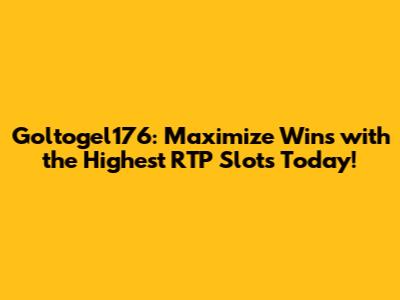 Goltogel176: Maximize Wins with the Highest RTP Slots Today!
