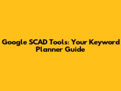Google SCAD Tools: Your Keyword Planner Guide
