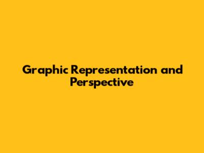 Graphic Representation and Perspective