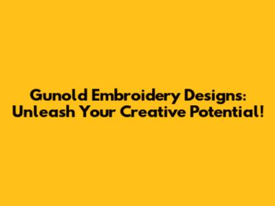 Gunold Embroidery Designs: Unleash Your Creative Potential!