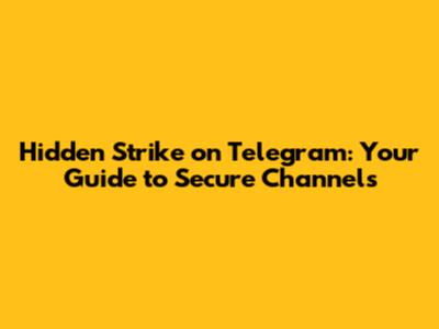 Hidden Strike on Telegram: Your Guide to Secure Channels