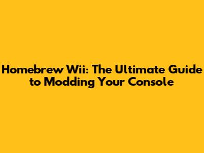 Homebrew Wii: The Ultimate Guide to Modding Your Console