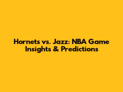 Hornets vs. Jazz: NBA Game Insights & Predictions