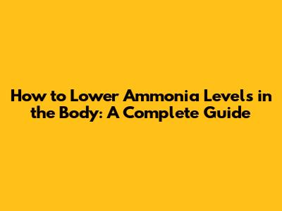 How to Lower Ammonia Levels in the Body: A Complete Guide