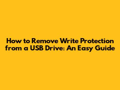 How to Remove Write Protection from a USB Drive: An Easy Guide