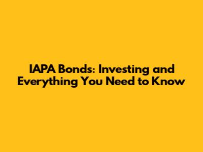 IAPA Bonds: Investing and Everything You Need to Know
