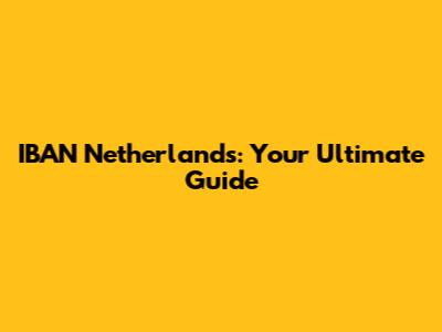 IBAN Netherlands: Your Ultimate Guide