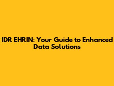 IDR EHRIN: Your Guide to Enhanced Data Solutions