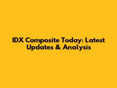 IDX Composite Today: Latest Updates & Analysis