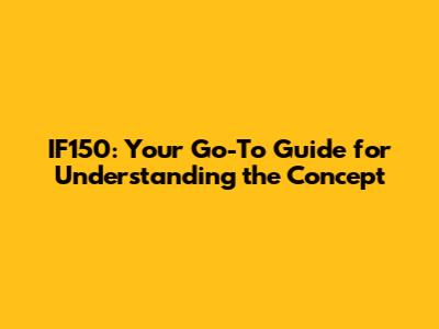 IF150: Your Go-To Guide for Understanding the Concept