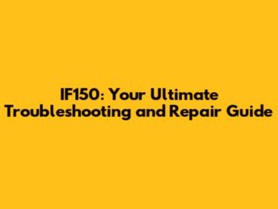 IF150: Your Ultimate Troubleshooting and Repair Guide
