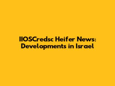 IIOSCredsc Heifer News: Developments in Israel