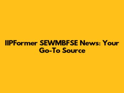 IIPFormer SEWMBFSE News: Your Go-To Source