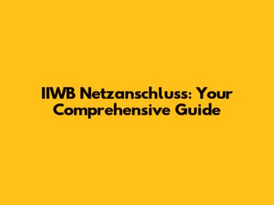IIWB Netzanschluss: Your Comprehensive Guide