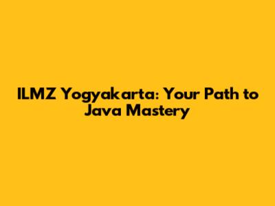 ILMZ Yogyakarta: Your Path to Java Mastery