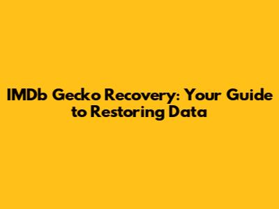 IMDb Gecko Recovery: Your Guide to Restoring Data