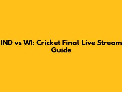 IND vs WI: Cricket Final Live Stream Guide