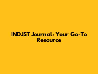 INDJST Journal: Your Go-To Resource