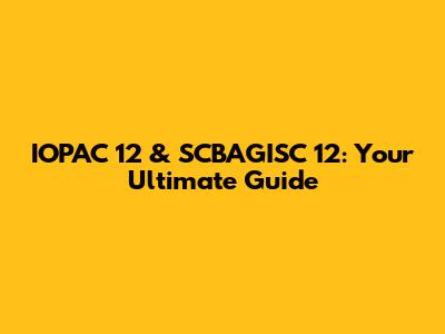 IOPAC 12 & SCBAGISC 12: Your Ultimate Guide
