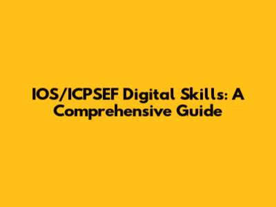 IOS/ICPSEF Digital Skills: A Comprehensive Guide