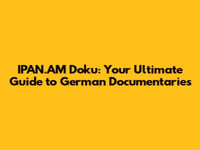 IPAN.AM Doku: Your Ultimate Guide to German Documentaries