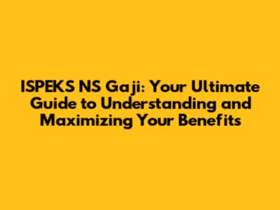 ISPEKS NS Gaji: Your Ultimate Guide to Understanding and Maximizing Your Benefits