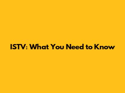 ISTV: What You Need to Know