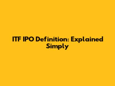 ITF IPO Definition: Explained Simply